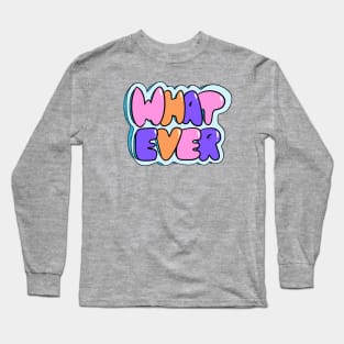 Whatever Long Sleeve T-Shirt